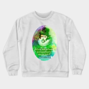 Francis Bacon portrait and quote: 'A wise man will make more opportunities than he finds.' Crewneck Sweatshirt